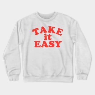 Take It Easy Crewneck Sweatshirt